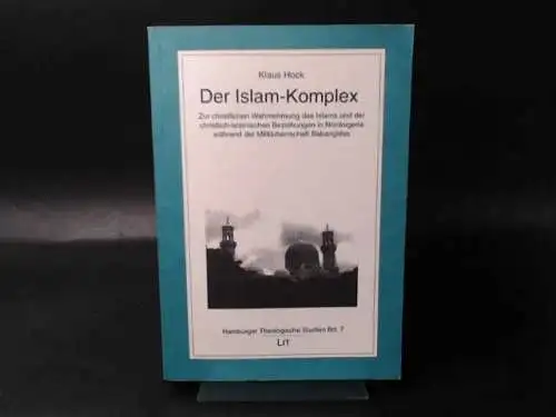 Hock, Klaus: Der Islam-Komplex. Zur christlichen Wahrnehmung des Islams und der christlich-islamischen Beziehungen in Nordnigeria während der Militärherrschaft Babangidas. 