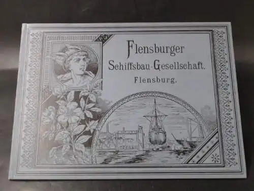 Flensburger Schiffsbau Gesellschaft  (Hg.): Flensburger Schiffsbau Gesellschaft [heute Schiffbau Gesellschaft] Flensburg / Flensburg shipbuilding Company Flensburg. Bau eiserner resp. stählerner Dampf  und Segelschiffe.. 