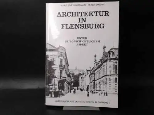Kahrmann, Klaus-Ove, Peter Smesny und  Stadtarchiv Flensburg (Hg.): Architektur in Flensburg unter stilgeschichtlichem Aspekt. Eine Projektanleitung. 