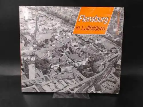 Weldt, Dietrich: Flensburg in Luftbildern. Fotografiert von Dietrich Weldt. 