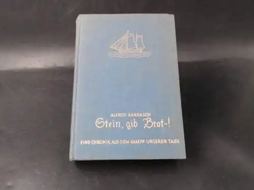 Karrasch, Alfred: Stein, gib Brot - ! Eine Chronik aus dem Kampf unserer Tage. 