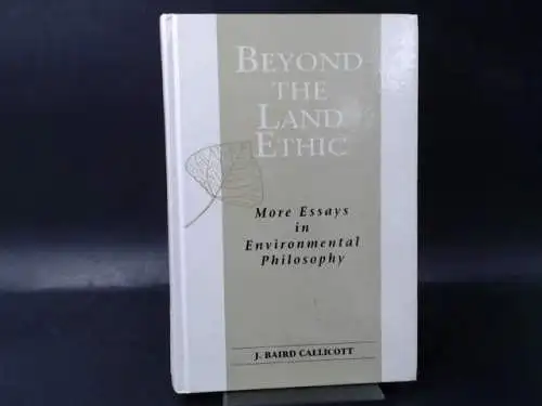 Callicott, J. Baird: Beyond the Land Ethic. More Essays in Environmental Philosophy. 