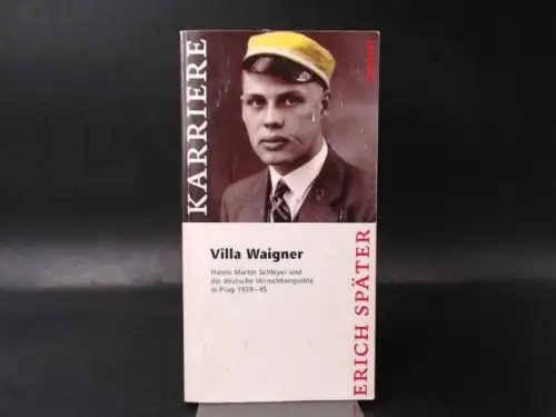 Später, Erich: Villa Waigner Hanns Martin Schleyer und die deutsche Vernichtungselite in Prag 1939 - 1945. 