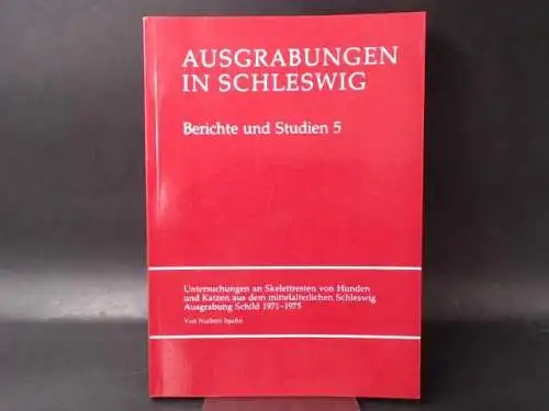 Spahn, Norbert und Volker Vogel (Hg.): Ausgrabungen in Schleswig. Untersuchungen an Skelettresten von Hunden und Katzen aus dem mittelalterlichen Schleswig. Ausgrabung Schild 1971 - 1975. 