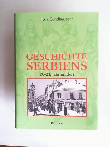 Sundhaussen, Holm: Geschichte Serbiens. 19. - 21. Jahrhundert. 