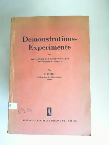 Möller, W. [Walter]: Demonstrations-Experimente mit kurzwelligen und ultrakurzwelligen Schwingungserzeugern. [Demonstrationsexperimente]. 