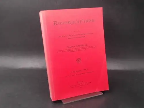 Schneider II, Friedrich: Rosenjahrbuch. I. Jahrgang 1883. Herausgegeben unter Mitwirkung der bedeutendsten Rosisten. 