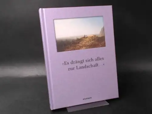 Bußmann, Frédéric (Mitwirkender) und Hans-Werner Schmidt (Hg.): Es drängt sich alles zur Landschaft... Landschaftsbilder des 19. Jahrhunderts aus dem Museum der Bildenden Künste Leipzig. 