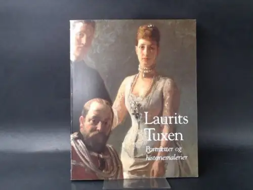 Bligaard, Mette und Laurits Tuxen: Laurits Tuxen. Portrætter og historiemalerier. 
