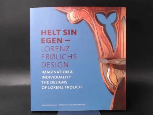 Houkjær, Ulla (Red.) und Lorenz Frølich: Helt sin egen - Lorenz Frølichs design. Imagination & Individuality - The Design of Lorenz Frølich. 