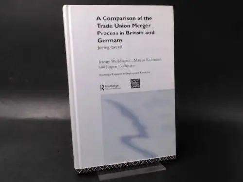 Waddington, Jeremy, Marcus Kahmann and Jürgen Hoffmann: A comparison of the trade union merger process in Britain and Germany : joining forces?. [Routledge research in employment relations 14]. 