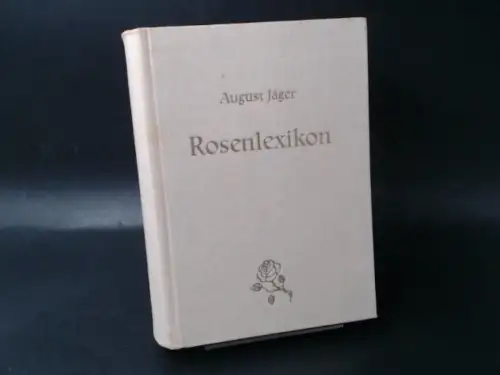 Jäger, August: Rosenlexikon. Ein Verzeichnis mit Beschreibungen aller bekanntgewordenen Rosensorten. 