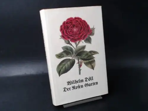 Döll, Wilhelm: Der Rosen-Garten. Anlage und Unterhaltung des Rosariums. 