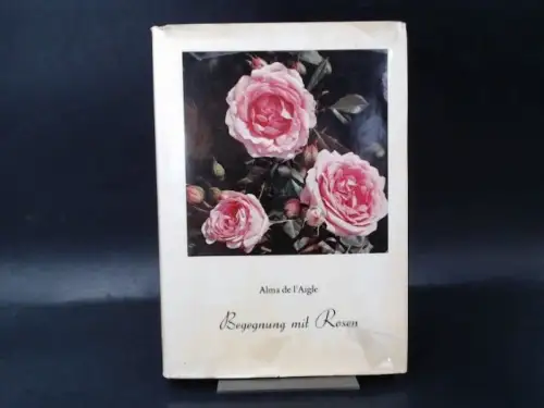 L`Aigle, Alma de: Begegnung mit Rosen. 