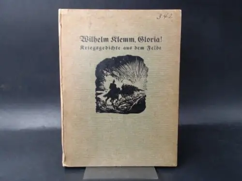 Klemm, Wilhelm und Walter Klemm: Gloria! Kriegsgedichte aus dem Feld. 