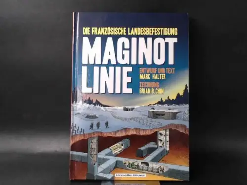 Halter, Marc und Brian B. Chin: Die Französische Landesbefestigung Maginot Linie. Übersetzung: Daphné Riley.