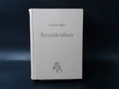 Jäger, August: Rosenlexikon. Ein Verzeichnis mit Beschreibungen aller bekanntgewordenen Rosensorten. 