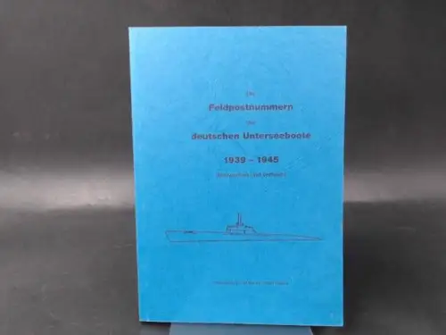 Steckel, Olaf (Hg.): Die Feldpostnummern der deutschen Unterseeboote 1939 - 1945. (Bauwerften und Verbleib). 