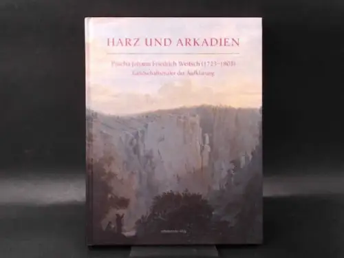Lacher, Reimar F. (Hg.): Harz und Arkadien. Pascha Johann Friedrich Weitsch (1723-1803), Landschaftsmaler der Aufklärung. 