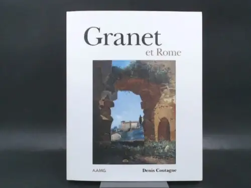 Coutagne, Denis: Granet et Rome. 