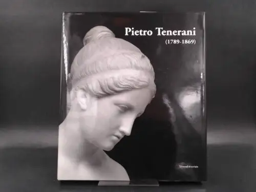 Grandesso, Stefano: Pietro Tenerani (1789 - 1869). Con una presentazione di Maria Elisa Tittoni. 
