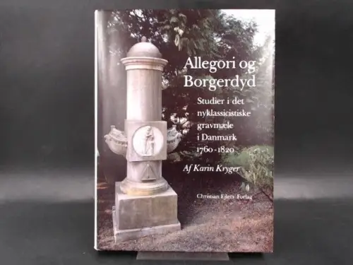 Kryger, Karin: Allegori og Borgerdyd. Studier i det nyklassicistiske gravmaele i Danmark 1760 - 1820. Mit Zusammenfassung und Bildunterschriften in deutscher Sprache. 