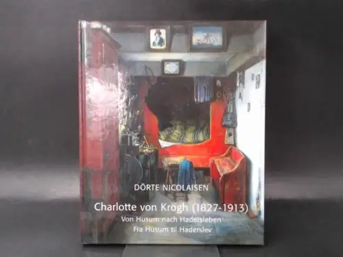 Nicolaisen, Dörte und Charlotte von (Ill.) Krogh: Von Husum nach Hadersleben. Die Malerin Charlotte von Krogh (1827 - 1913). 