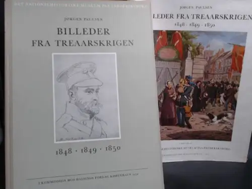Paulsen, Jørgen und Det Nationalhistoriske Museum paa Frederiksborg (Hg.): Billeder Fra Treaarskrigen 1848 - 1849 - 1850. Tekst - Katalog - Billeder. 