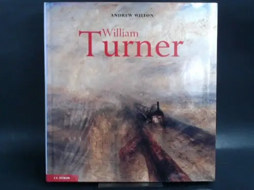 Wilton, Andrew und Joseph Mallord William Turner (Illustrator): William Turner. Leben und Werk. 