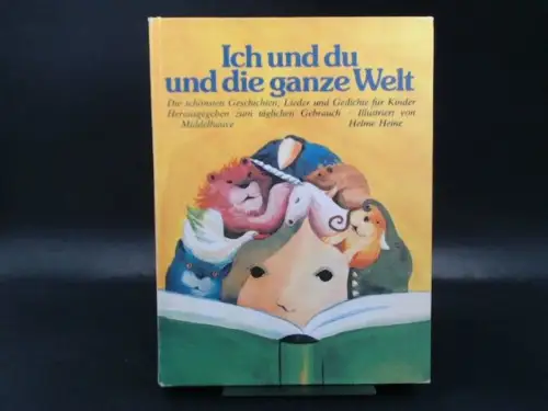 Middelhauve, Gertraud (Hg.) und Helme Heine (Ill.): Ich und du und die ganze Welt. Die schönsten Geschichten, Lieder u. Gedichte für Kinder. 