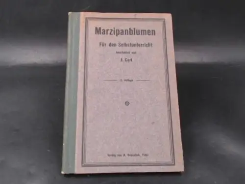 Carl, J: Marzipanblumen. Für den Selbstunterricht bearbeitet von J. Carl. 