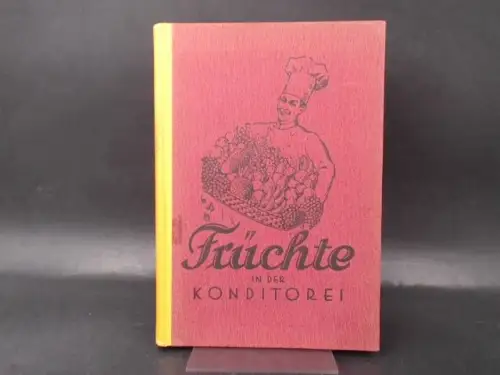 Lehnert, Hans: Früchte in der Konditorei. Ein neuzeitliches Werk über die Verwendung sämtlicher Fruchtarten. 