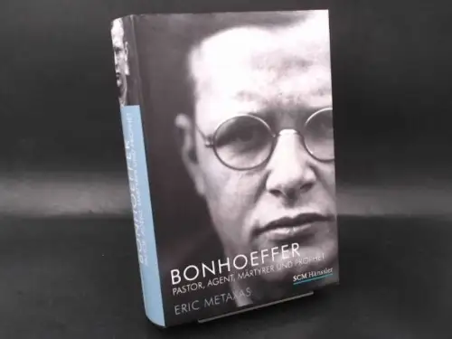 Metaxas, Eric: Bonhoeffer. Pastor, Agent, Märtyrer und Prophet. 