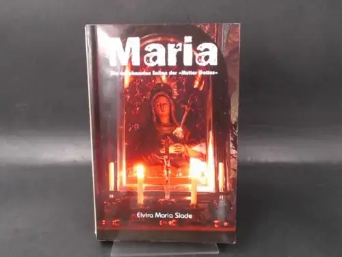 Slade, Elvira Maria: Maria. Die unbekannten Seiten der "Mutter Gottes". 