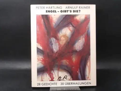 Härtling, Peter und Arnulf Rainer: Engel - Gibt´s die? 28 Gedichte. 30 Übermalungen. 