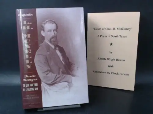 Parsons, Chuck und Alberta Wright Bowen: 2 Bücher zusammen: 1) Captain L. H. McNelly - Texas Ranger - The Life and Times of a Fighting Man. 2) "Death of Chas. B. McKinney" A Poem of South Texas. 
