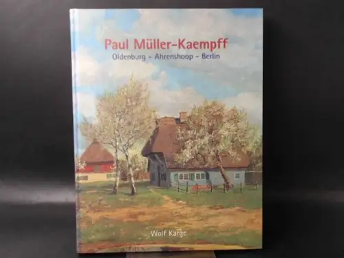Karge, Wolf und Paul Müller-Kaempff: Paul Müller-Kaempff. 1841 Oldenburg - Ahrenshoop - Berlin 1941. 
