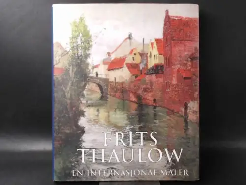 Poulsson, Vidar und Frits Thaulow: Frits Thaulow. En internasjonal maler. 