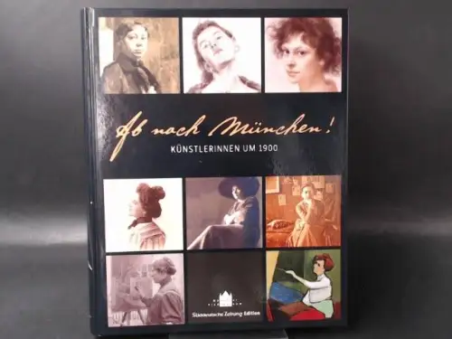 Voit, Antonia (Hg.): Ab nach München! Künstlerinnen um 1900. 