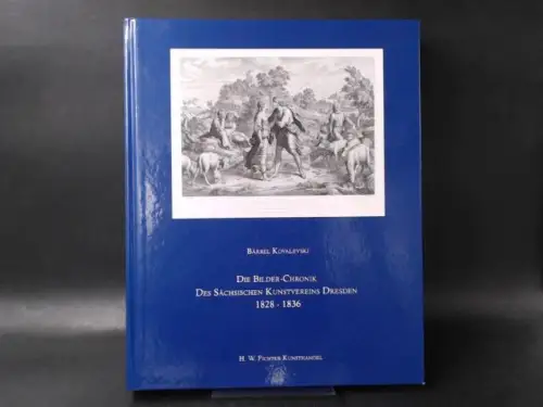 Kovalevski, Bärbel: Die Bilder-Chronik des Sächsischen Kunstvereins Dresden 1828 - 1836. 