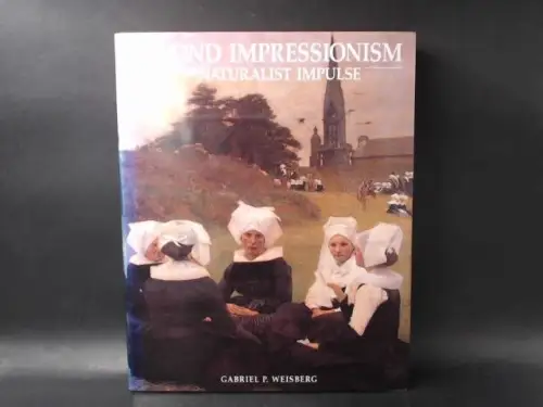 Weisberg, Gabriel P: Beyond Impressionism. The Naturalist Impulse. 