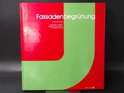 Althaus, Christoph: Fassadenbegrünung. Ein Beitrag zu Risiken, Schäden und präventiver Schadensverhütung. 
