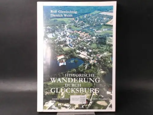 Historische Gesellschaft Glücksburg (Hg.)Rolf Glawischnig und Dietrich Weldt: Historische Wanderung durch Glücksburg. 