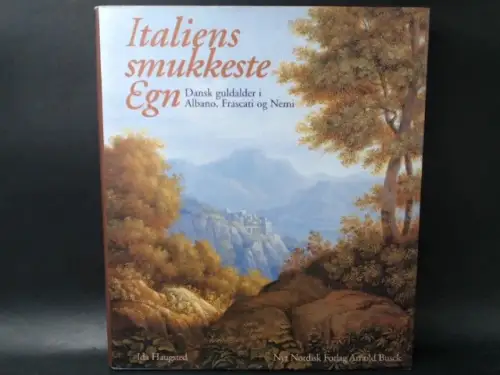Haugsted, Ida: Italiens smukkeste Egn. Dansk guldalder i Albano, Frascati og Nemi. 
