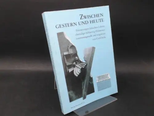 Jüdische Gemeinde Hamburg (Hg.): Zwischen gestern und heute. - Erinnerungen jüdischen Lebens ehemaliger Schleswig-Holsteiner - zusammengestellt und eingeleitet von Gerd Stolz. 