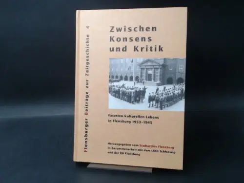 Stadtarchiv Flensburg in Zusammenarbeit mit dem IZRG Schleswig und der BU Flensburg (Hg.)Broder Schwensen (Red.) Gerhard Paul (Red.) u. a: Zwischen Konsens und Kritik. Facetten.. 