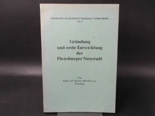 Matthiesen, Thomas: Gründung und erste Entwicklung der Flensburger Neustadt. 