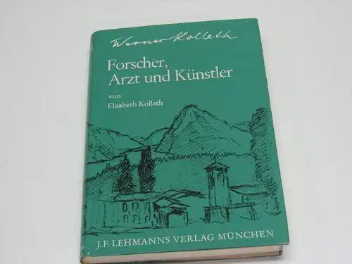Kollath, Elisabeth: Werner Kollath - Forscher, Arzt und Künstler. Biographie und Werk des Ernährungsforschers. 