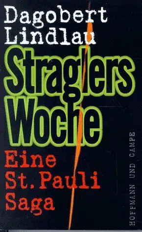 Lindlau, Dagobert: Straglers Woche. Eine St. Pauli Saga. 