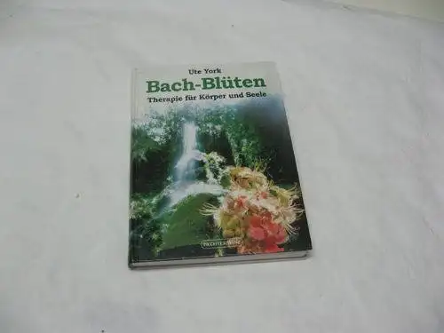 York, Ute: Bach-Blüten. Therapie für Körper und Seele. 